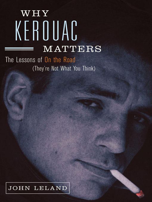Title details for Why Kerouac Matters by John Leland - Wait list